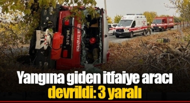 Yangına giden itfaiye aracı devrildi: 3 yaralı