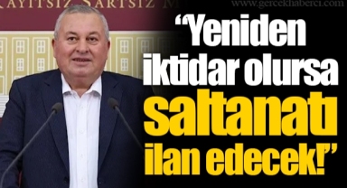 “Yeniden iktidar olursa saltanatı ilan edecek!”