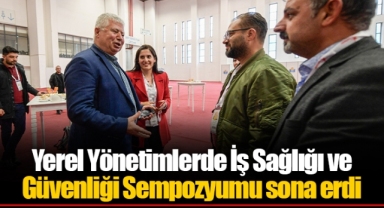 Yerel Yönetimlerde İş Sağlığı ve Güvenliği Sempozyumu sona erdi