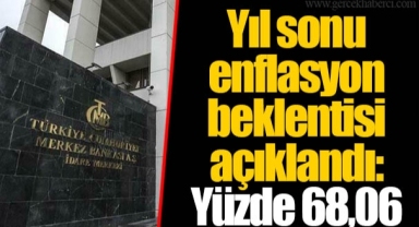 Yıl sonu enflasyon beklentisi açıklandı: Yüzde 68,06