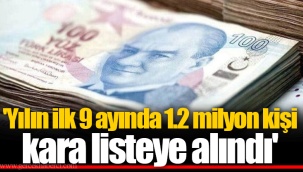 'Yılın ilk 9 ayında 1.2 milyon kişi kara listeye alındı'