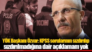 YÖK Başkanı Özvar: KPSS sorularının sızdırılıp sızdırılmadığına dair açıklamam yok