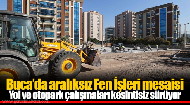 Yol ve otopark çalışmaları kesintisiz sürüyor