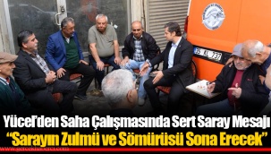 Yücel’den Saha Çalışmasında Sert Saray Mesajı