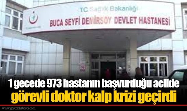 1 gecede 973 hastanın başvurduğu acilde görevli doktor kalp krizi geçirdi