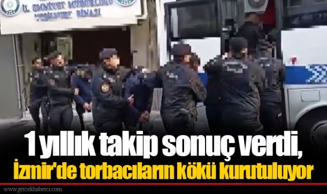 1 yıllık takip sonuç verdi, İzmir'de torbacıların kökü kurutuluyor