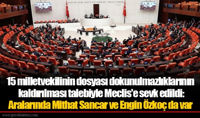 15 milletvekilinin dosyası dokunulmazlıklarının kaldırılması talebiyle Meclis'e sevk edildi: Aralarında Mithat Sancar ve Engin Özkoç da var