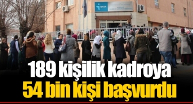 189 kişilik kadroya 54 bin kişi başvurdu
