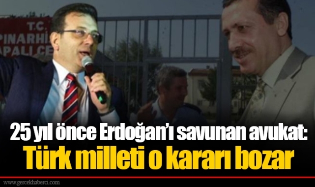 25 yıl önce Erdoğan’ı savunan avukat: Türk milleti o kararı bozar