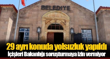 29 ayrı konuda yolsuzluk yapıldı... İçişleri Bakanlığı soruşturmaya izin vermiyor