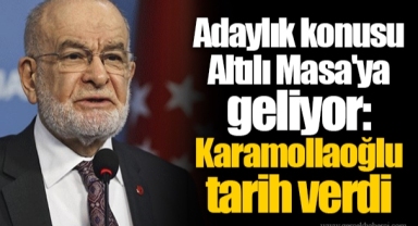 Adaylık konusu Altılı Masa'ya geliyor: Karamollaoğlu tarih verdi