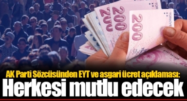AK Parti Sözcüsünden EYT ve asgari ücret açıklaması: Herkesi mutlu edecek