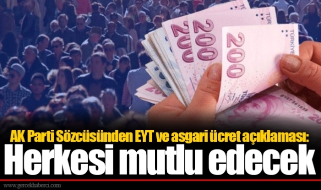 AK Parti Sözcüsünden EYT ve asgari ücret açıklaması: Herkesi mutlu edecek