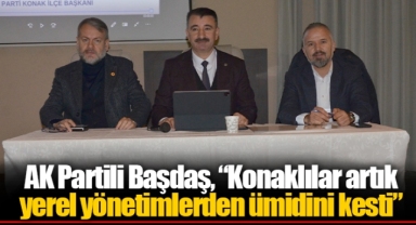 AK Partili Başdaş, “Konaklılar artık yerel yönetimlerden ümidini kesti”