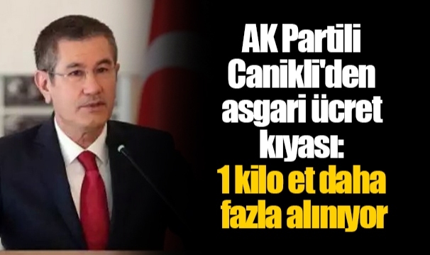 AK Partili Canikli'den asgari ücret kıyası: 1 kilo et daha fazla alınıyor