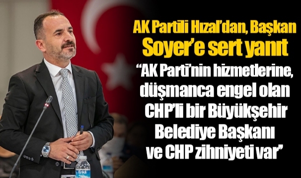 AK Partili Hızal’dan, Başkan Soyer’e sert yanıt