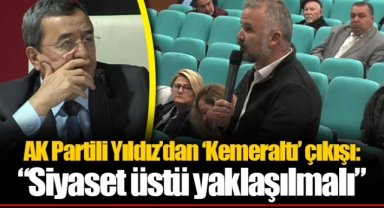 AK Partili Yıldız'dan 'Kemeraltı' çıkışı: "Siyaset üstü yaklaşılmalı"