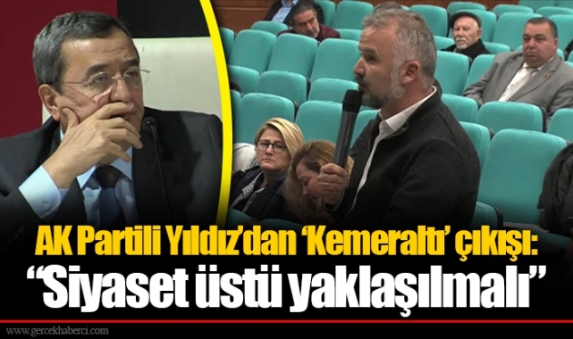 AK Partili Yıldız'dan 'Kemeraltı' çıkışı: "Siyaset üstü yaklaşılmalı"