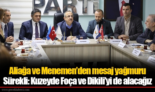 Aliağa ve Menemen’den mesaj yağmuru  Sürekli: Kuzeyde Foça ve Dikili’yi de alacağız