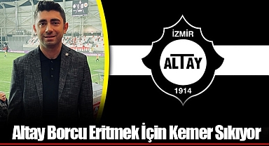 Altay Borcu Eritmek İçin Kemer Sıkıyor