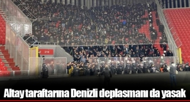 Altay taraftarına Denizli deplasmanı da yasak