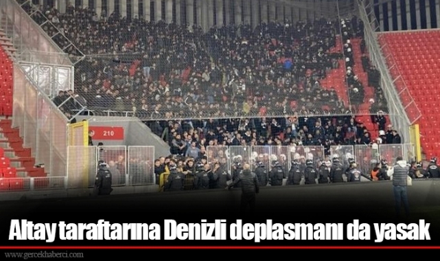Altay taraftarına Denizli deplasmanı da yasak