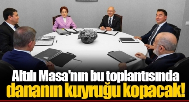 Altılı Masa'nın bu toplantısında dananın kuyruğu kopacak!