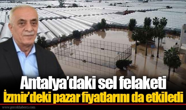 Antalya’daki sel felaketi İzmir’deki pazar fiyatlarını da etkiledi