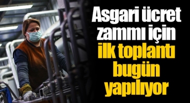 Asgari ücret zammı için ilk toplantı bugün yapılıyor