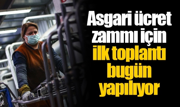 Asgari ücret zammı için ilk toplantı bugün yapılıyor