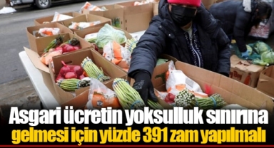 Asgari ücretin yoksulluk sınırına gelmesi için yüzde 391 zam yapılmalı