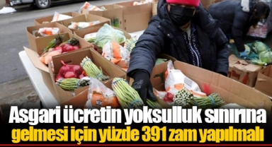 Asgari ücretin yoksulluk sınırına gelmesi için yüzde 391 zam yapılmalı