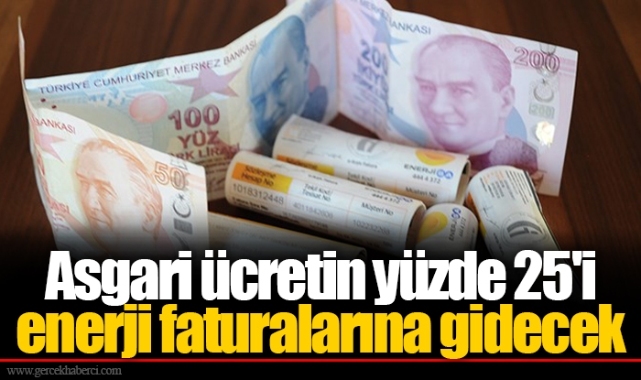 Asgari ücretin yüzde 25'i enerji faturalarına gidecek