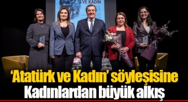 ‘Atatürk ve Kadın’ söyleşisine Kadınlardan büyük alkış