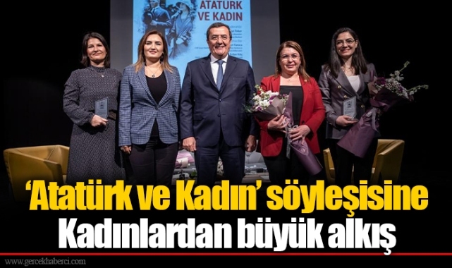 ‘Atatürk ve Kadın’ söyleşisine Kadınlardan büyük alkış