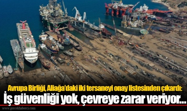 Avrupa Birliği, Aliağa’daki iki tersaneyi onay listesinden çıkardı: İş güvenliği yok, çevreye zarar veriyor…