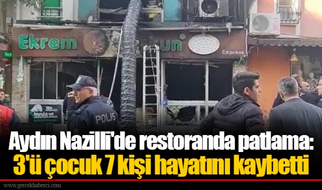 Aydın Nazilli'de restoranda patlama: 3'ü çocuk 7 kişi hayatını kaybetti