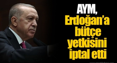 AYM, Erdoğan’a bütçe yetkisini iptal etti