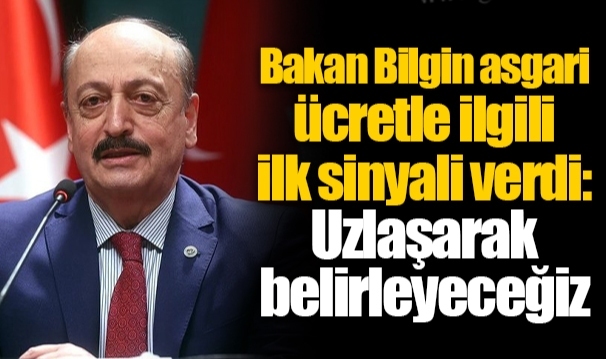 Bakan Bilgin asgari ücretle ilgili ilk sinyali verdi: Uzlaşarak belirleyeceğiz