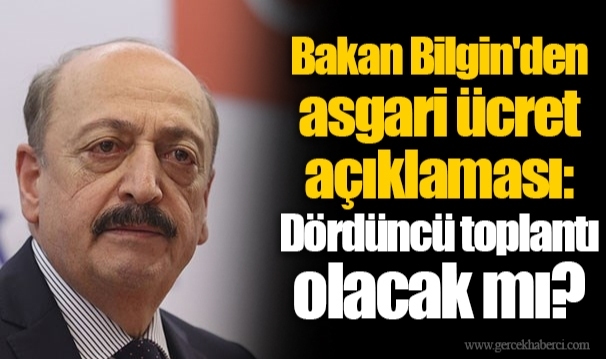 Bakan Bilgin'den asgari ücret açıklaması: Dördüncü toplantı olacak mı?
