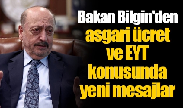Bakan Bilgin'den asgari ücret ve EYT konusunda yeni mesajlar