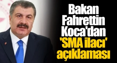 Bakan Fahrettin Koca'dan 'SMA ilacı' açıklaması