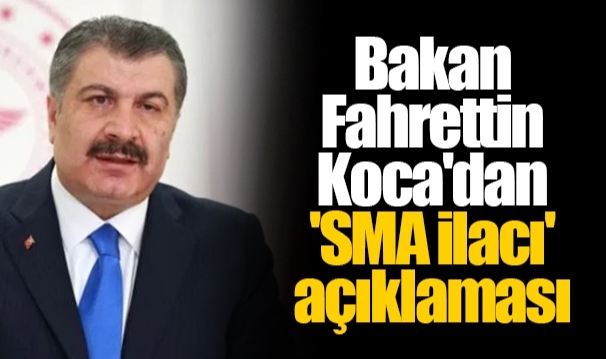 Bakan Fahrettin Koca'dan 'SMA ilacı' açıklaması