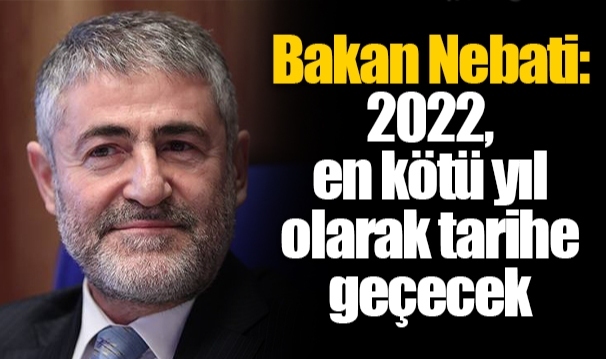 Bakan Nebati: 2022, en kötü yıl olarak tarihe geçecek