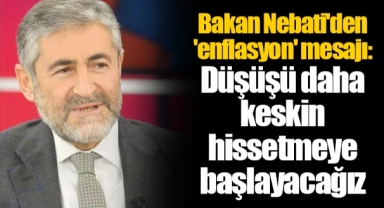 Bakan Nebati'den 'enflasyon' mesajı: Düşüşü daha keskin hissetmeye başlayacağız