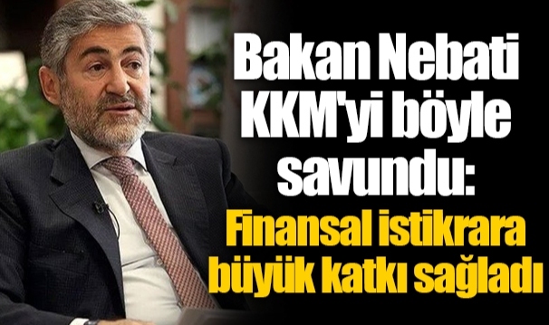 Bakan Nebati KKM'yi böyle savundu: Finansal istikrara büyük katkı sağladı