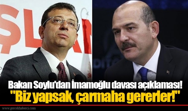 Bakan Soylu'dan İmamoğlu davası açıklaması! "Biz yapsak, çarmaha gererler!"