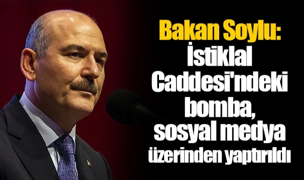 Bakan Soylu: İstiklal Caddesi'ndeki bomba, sosyal medya üzerinden yaptırıldı