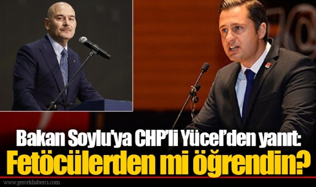 Bakan Soylu'ya CHP’li Yücel’den yanıt: Fetöcülerden mi öğrendin?