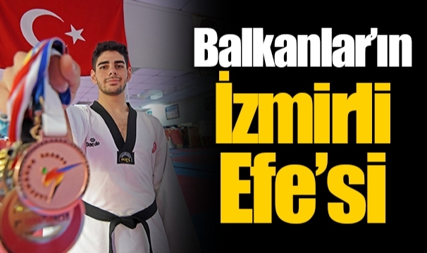 Balkanlar’ın İzmirli Efe’si